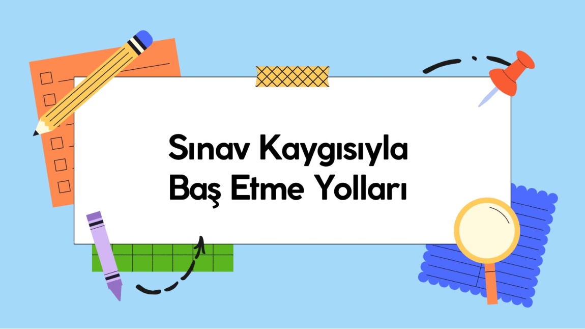 Sınav Kaygısıyla Baş Etme Yolları